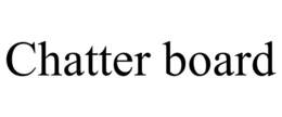 CHATTER BOARD trademark