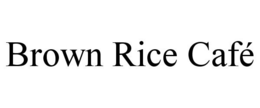 BROWN RICE CAFÉ trademark