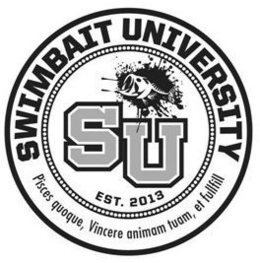 SWIMBAIT UNIVERSITY SU EST. 2013 PISCESQUOQUE, VINCERE ANIMAM TUAM, ET FULLFILL trademark