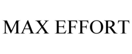 MAX EFFORT trademark