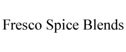 FRESCO SPICE BLENDS trademark