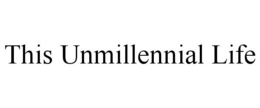 THIS UNMILLENNIAL LIFE trademark