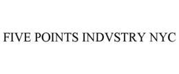 FIVE POINTS INDVSTRY NYC trademark