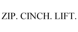 ZIP. CINCH. LIFT. trademark