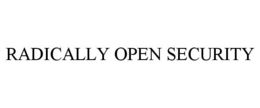 RADICALLY OPEN SECURITY trademark
