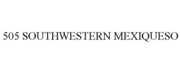 505 SOUTHWESTERN MEXIQUESO trademark