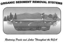 ORGANIC SEDIMENT REMOVAL SYSTEMS  RESTORING PONDS AND LAKES THROUGHOUT THE USA trademark
