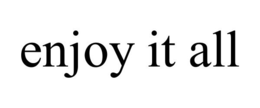 ENJOY IT ALL trademark