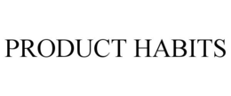 PRODUCT HABITS trademark