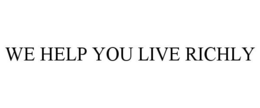 WE HELP YOU LIVE RICHLY trademark