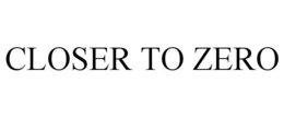CLOSER TO ZERO trademark
