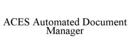 ACES AUTOMATED DOCUMENT MANAGER trademark