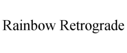 RAINBOW RETROGRADE trademark