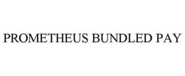PROMETHEUS BUNDLED PAY trademark