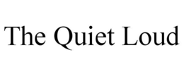 THE QUIET LOUD trademark