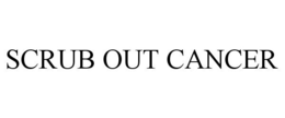 SCRUB OUT CANCER trademark
