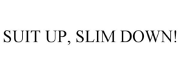 SUIT UP, SLIM DOWN! trademark