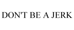 DON'T BE A JERK trademark
