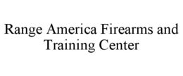 RANGE AMERICA FIREARMS AND TRAINING CENTER trademark