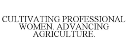 CULTIVATING PROFESSIONAL WOMEN. ADVANCING AGRICULTURE. trademark