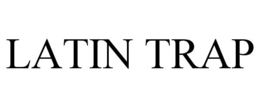 LATIN TRAP trademark
