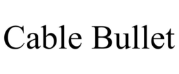 CABLE BULLET trademark