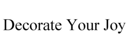 DECORATE YOUR JOY trademark