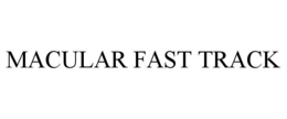 MACULAR FAST TRACK trademark