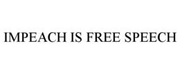 IMPEACH IS FREE SPEECH trademark