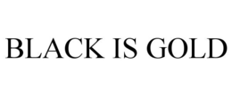 BLACK IS GOLD trademark