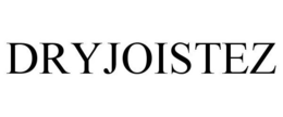 DRYJOISTEZ trademark