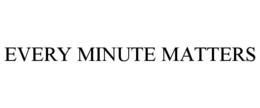 EVERY MINUTE MATTERS trademark