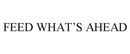 FEED WHAT'S AHEAD trademark
