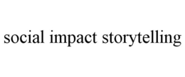 SOCIAL IMPACT STORYTELLING trademark