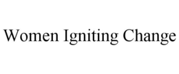 WOMEN IGNITING CHANGE trademark