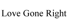 LOVE GONE RIGHT trademark
