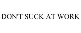 DON'T SUCK AT WORK trademark
