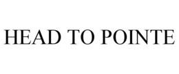 HEAD TO POINTE trademark