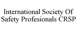 INTERNATIONAL SOCIETY OF SAFETY PROFESIONALS CRSP trademark