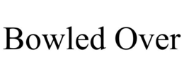 BOWLED OVER trademark