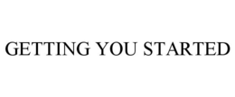 GETTING YOU STARTED trademark