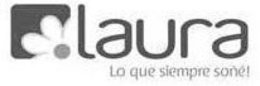 LAURA LO QUE SIEMPRE SOÑÉ! trademark