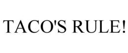 TACO'S RULE! trademark