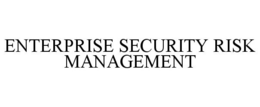 ENTERPRISE SECURITY RISK MANAGEMENT trademark