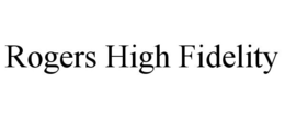 ROGERS HIGH FIDELITY trademark