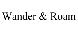 WANDER & ROAM trademark