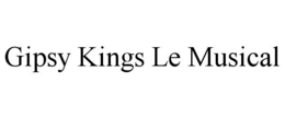 GIPSY KINGS LE MUSICAL trademark