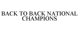 BACK TO BACK NATIONAL CHAMPIONS trademark