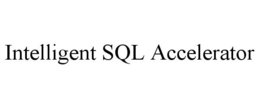 INTELLIGENT SQL ACCELERATOR trademark