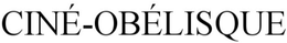 CINÉ-OBÉLISQUE trademark